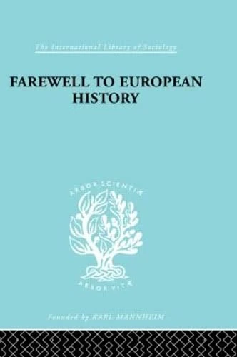 Farewell European Hist Ils 95: or The Conquest of Nihilism (International Library of Sociology)
