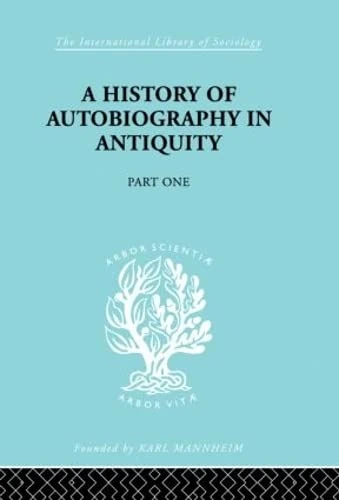 A History of Autobiography in Antiquity: Part 1 (International Library of Sociology)
