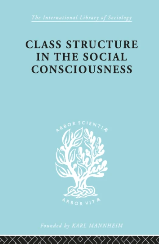 Class Structure in the Social Consciousness (International Library of Sociology)