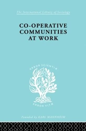 Co-Operative Communities at Work (International Library of Sociology)