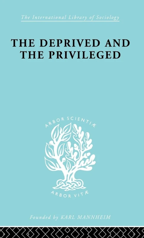 The Deprived and The Privileged: Personality Development in English Society (International Library of Sociology)