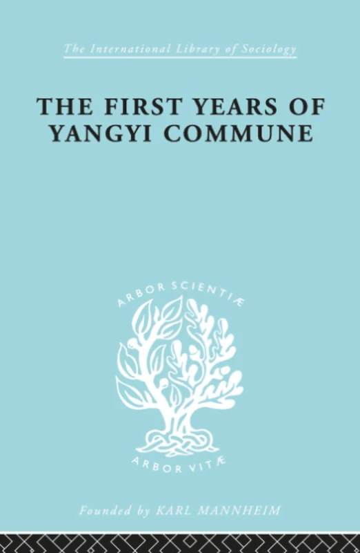 The First Years of Yangyi Commune (International Library of Sociology)