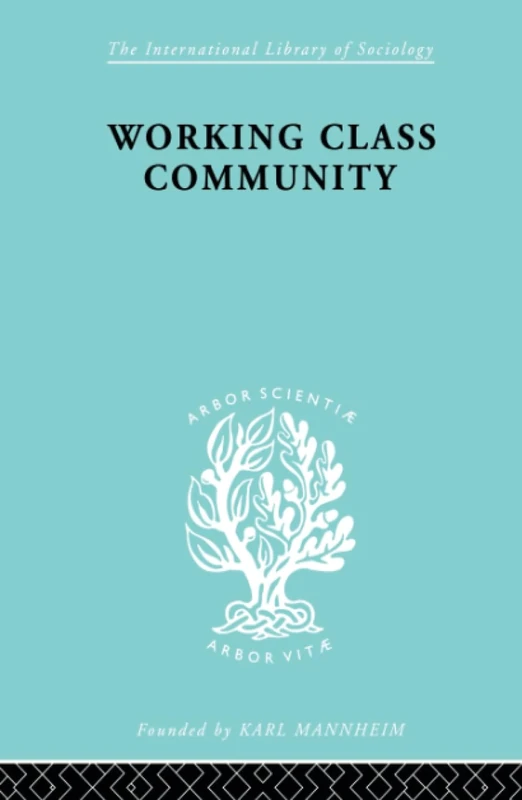 Working Class Comm Ils 122: Some General Notions Raised by a Series of Studies in Northern England (International Library of Sociology)
