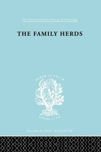 The Family Herds: A Study of Two Pastoral Tribes in East Africa, The Jie and T (International Library of Sociology)