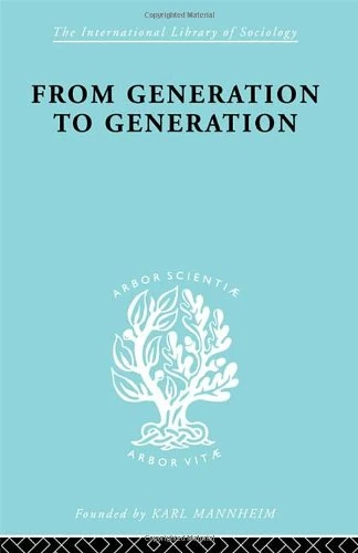 From Generation to Generation: Age Groups and Social Structure (International Library of Sociology)