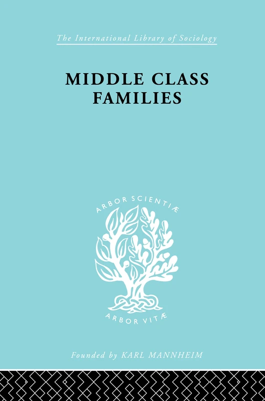 Middle Class Families: Social and Geographical Mobility (International Library of Sociology)