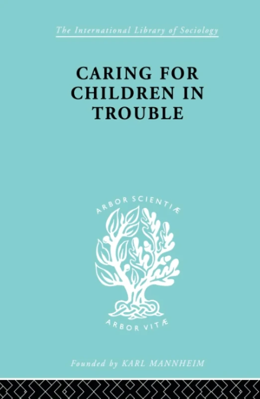 Caring for Children in Trouble (The International Library of Sociology)