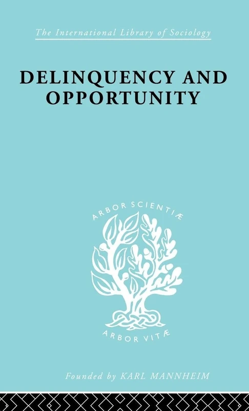 Delinquency and Opportunity: A Study of Delinquent Gangs (International Library of Sociology)