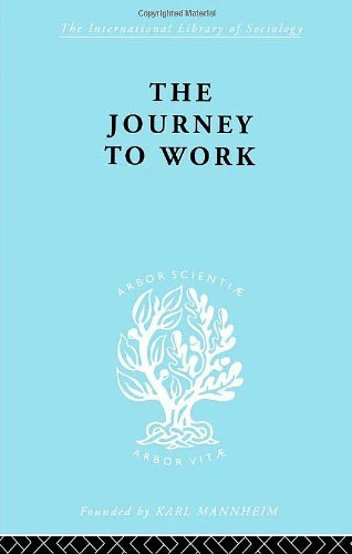 The Journey to Work: Its Significance for Industrial and Community Life (International Library of Sociology)