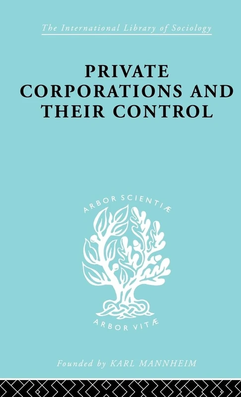 Private Corporations and their Control: Part 1 (International Library of Sociology)