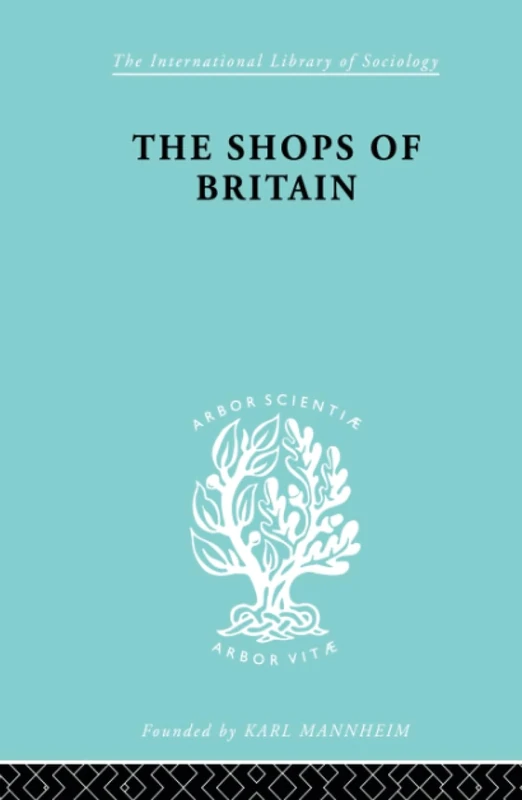 The Shops of Britain: A Study of Retail Distribution (International Library of Sociology)