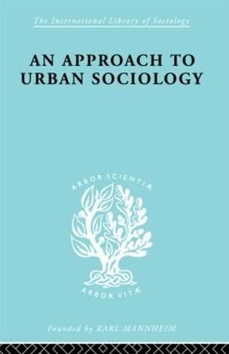 An Approach to Urban Sociology (International Library of Sociology)