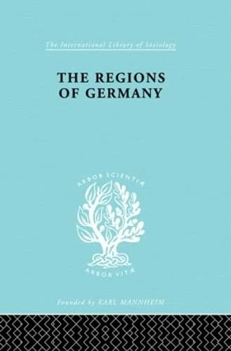 The Regions of Germany: A Geographical Interpretation: Volume 7 (International Library of Sociology)