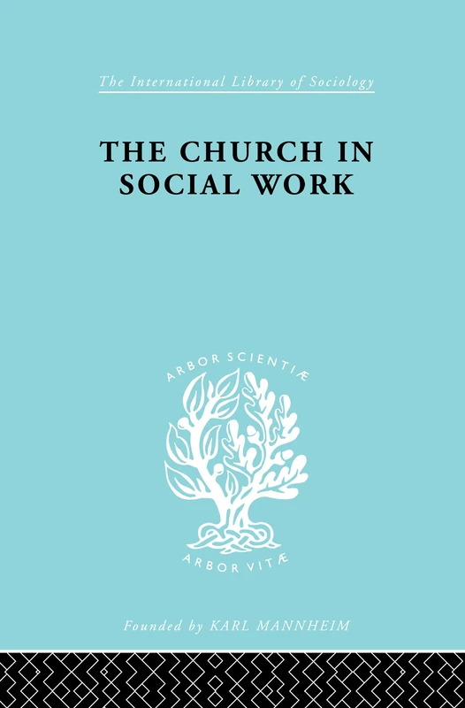 Church & Social Work Ils 181 (International Library of Sociology)