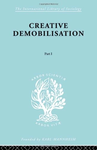 Creative Demobilisation: Part 1 (International Library of Sociology)