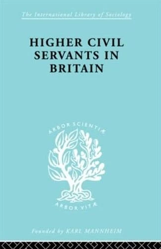 Routledge - Higher Civil Servants in Britain (1870-Present)