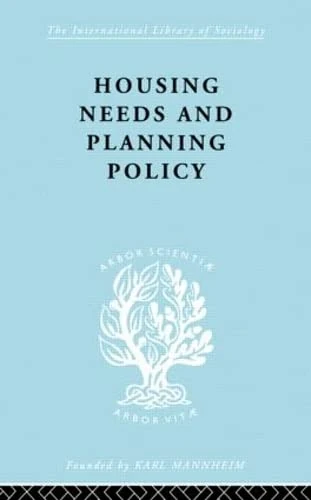Housing Needs and Planning Policy: Problems of Housing Need & `Overspill' in England & Wales (International Library of Sociology)