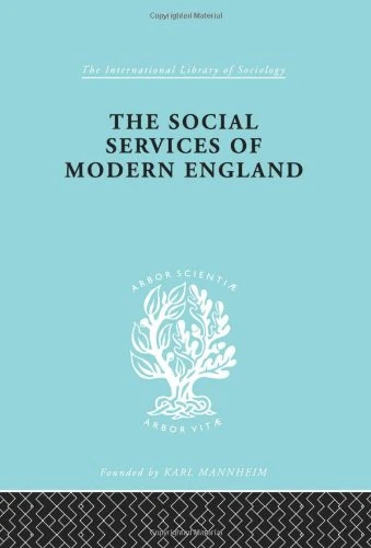 The Social Services of Modern England (International Library of Sociology)