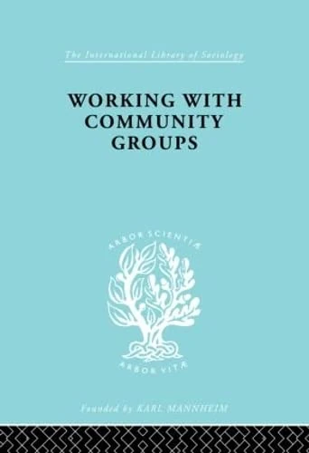 Working Comm Groups Ils 198: Using Community Development as a Method of Social Work ILS 198 (International Library of Sociology)