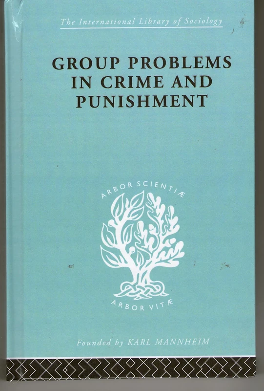 Group Problems in Crime and Punishment: and Other Studies in Criminology and Criminal Law (International Library of Sociology)