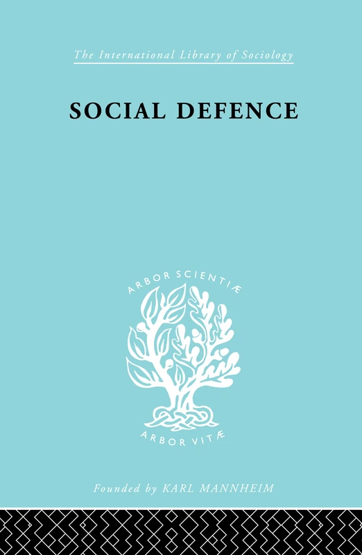 Social Defence Ils 212: A Modern Approach to Criminal Problems (International Library of Sociology)