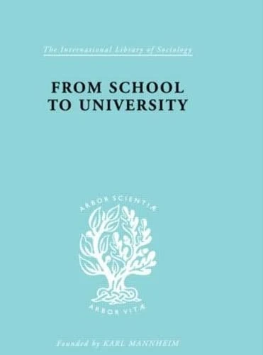 From School to University: A Study with Special Reference to University Entrance (International Library of Sociology)