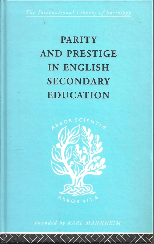 Parity and Prestige in English Secondary Education: A Study in Educational Sociology (International Library of Sociology)