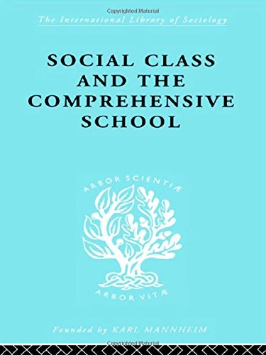 Social Class and the Comprehensive School (International Library of Sociology)