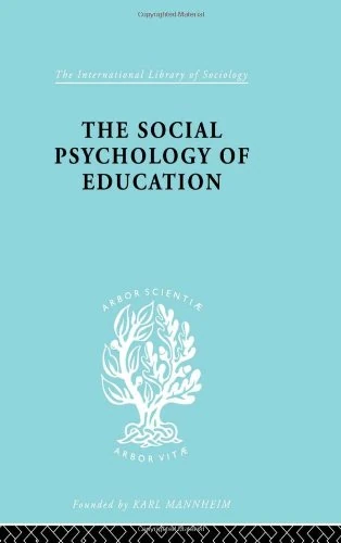 The Social Psychology of Education: An Introduction and Guide to its Study (International Library of Sociology)
