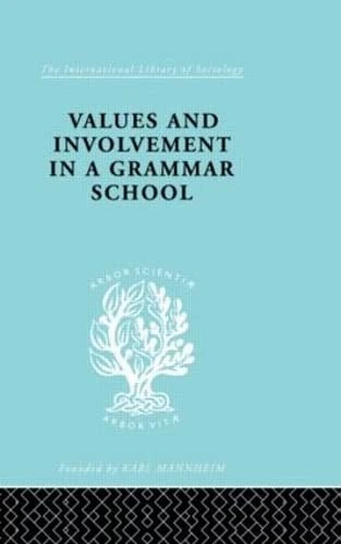 Values and Involvement in a Grammar School (International Library of Sociology)