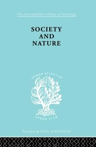 Society and Nature: A Sociological Inquiry (International Library of Sociology)