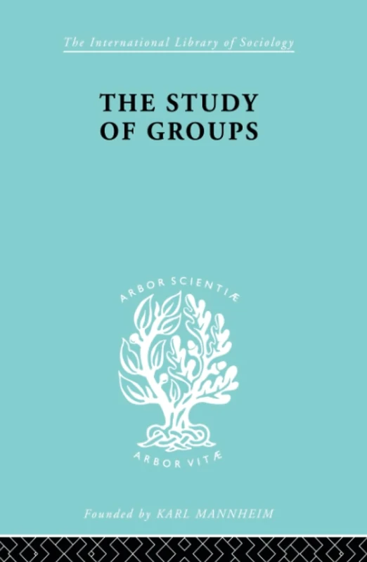 The Study of Groups (International Library of Sociology)