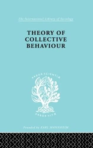 Theory of Collective Behaviour (International Library of Sociology)