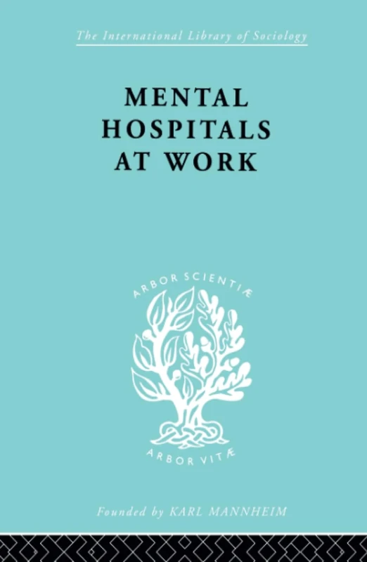 Mental Hospitals at Work (International Library of Sociology)