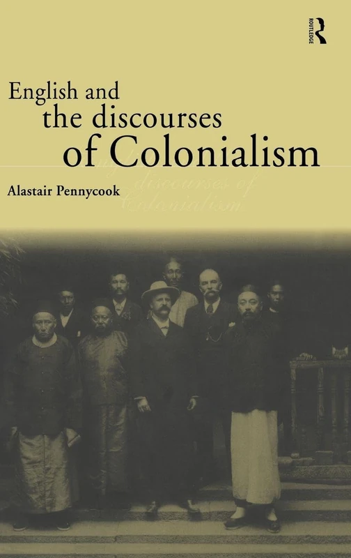 English and the Discourses of Colonialism (The Politics of Language)