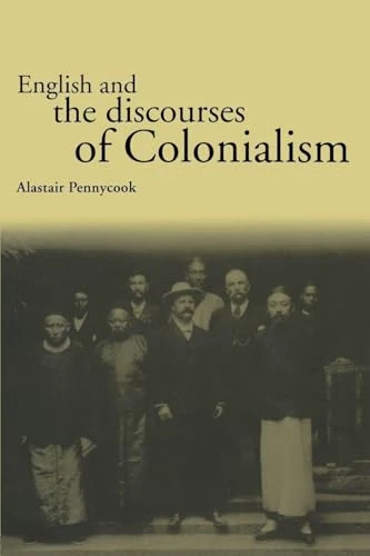 English and the Discourses of Colonialism (The Politics of Language)