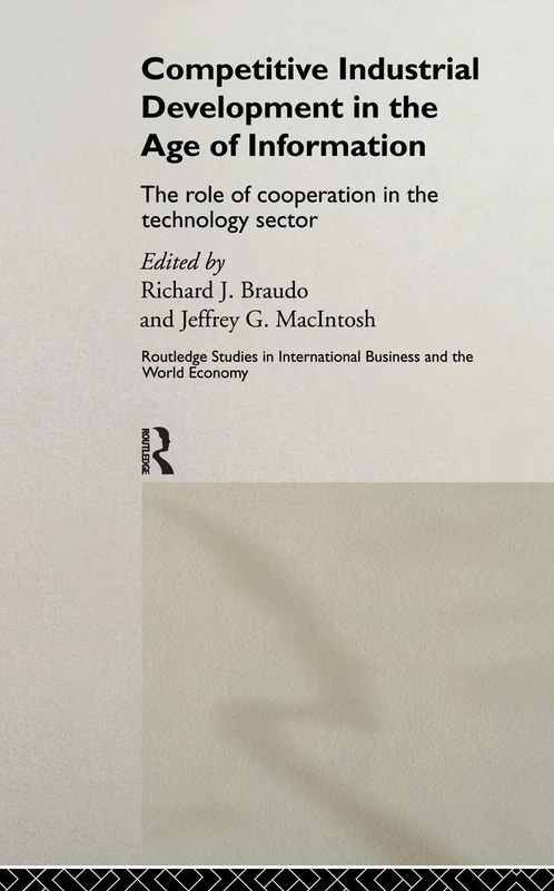 Competitive Industrial Development in the Age of Information: The Role of Cooperation in the Technology Sector (Routledge Studies in International Business and the World Economy)