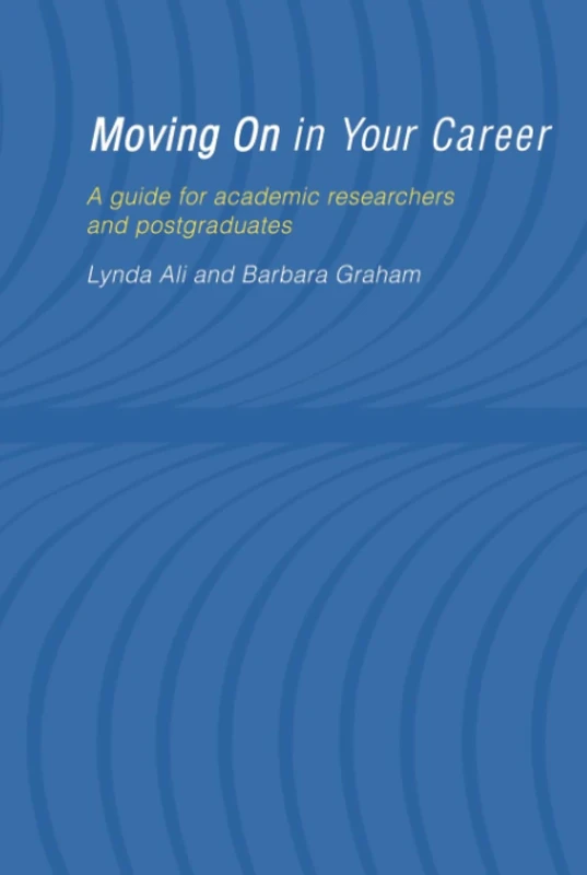 Moving On in Your Career: A Guide for Academics and Postgraduates