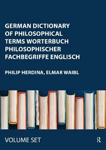 German Dictionary of Philosophical Terms Worterbuch Philosophischer Fachbegriffe Englisch: Vol 1: German-English/English-German (Routledge Bilingual Specialist Dictionaries)