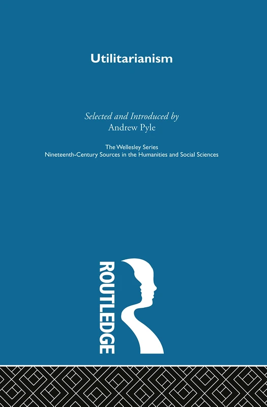 Utilitarianism: Key Nineteenth-Century Journal Sources (The Wellesley Series)