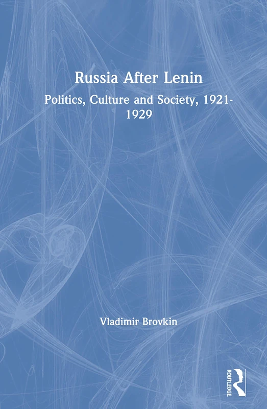 Russia After Lenin: Politics, Culture and Society, 1921-1929