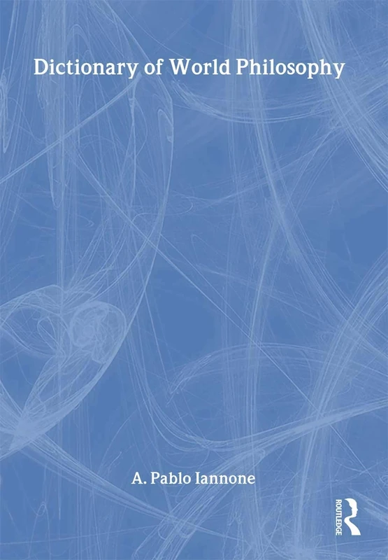Dictionary of World Philosophy: A Multidisciplinary Journal of Anthropology, Artificial Intelligence, Education, Linguistics, Neuroscience, Philosophy, Psychology