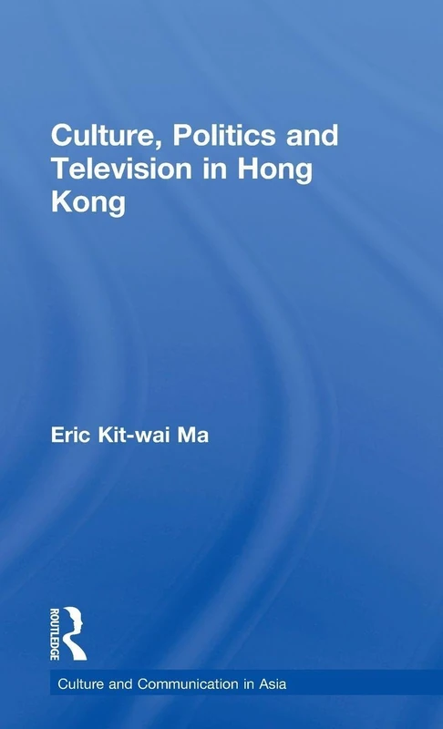 Culture, Politics and Television in Hong Kong (Culture and Communication in Asia) - Image 1