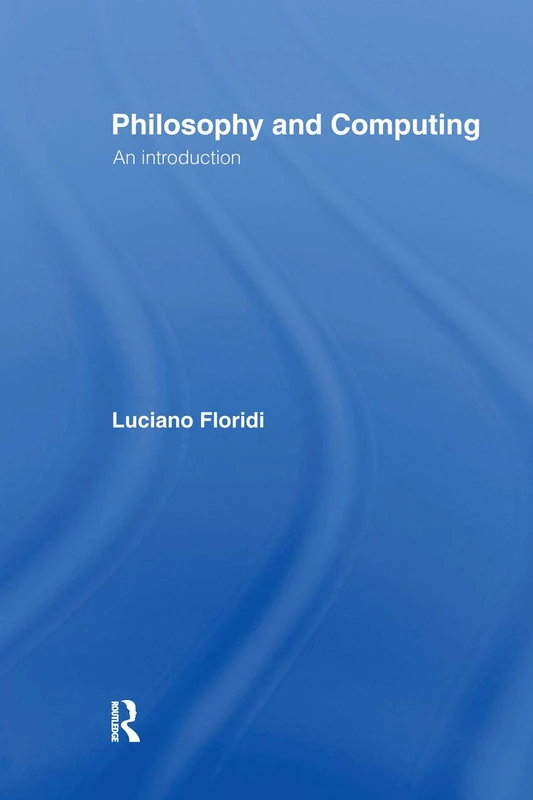 Routledge Philosophy and Computing: An Introduction Book