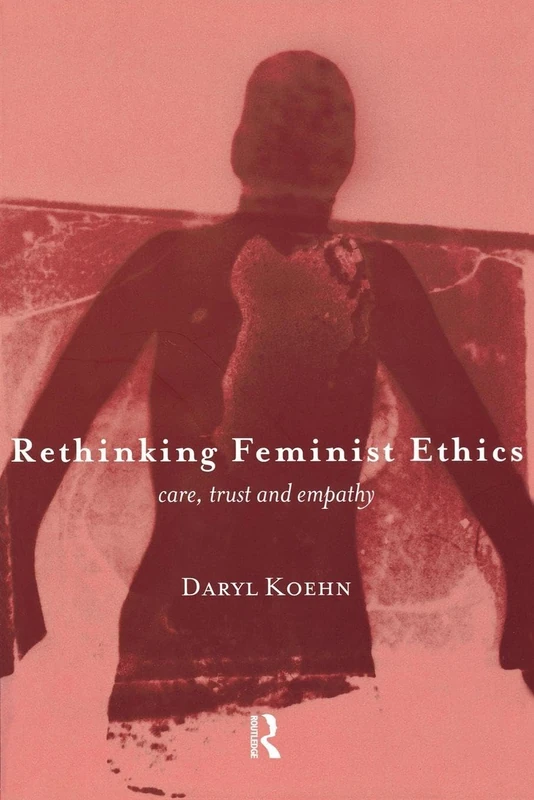 Rethinking Feminist Ethics: Care, Trust and Empathy