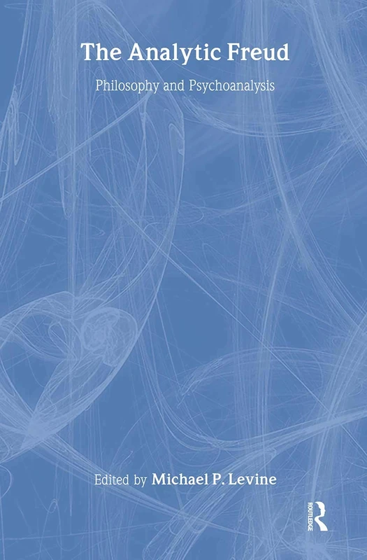 Routledge - The Analytic Freud: Philosophy and Psychoanalysis