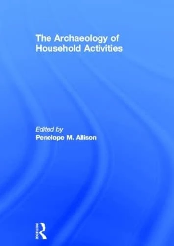 The Archaeology of Household Activities
