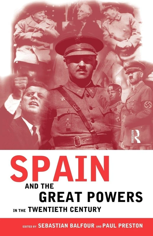 Spain and the Great Powers in the Twentieth Century (Routledge Studies on Contemporary Spain)