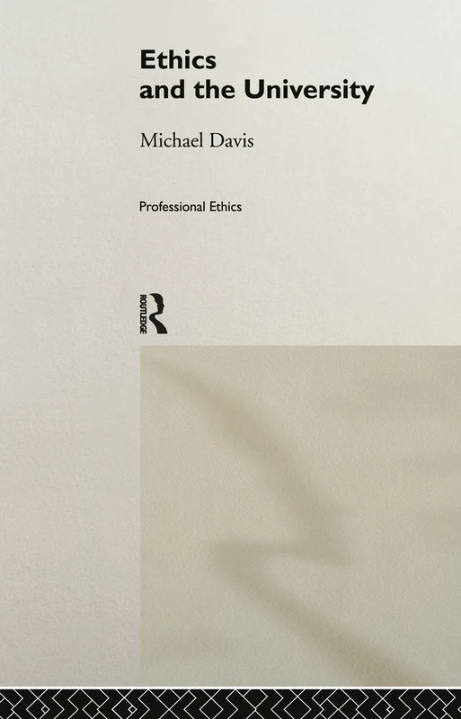Routledge Ethics and the University - Professional Ethics Book