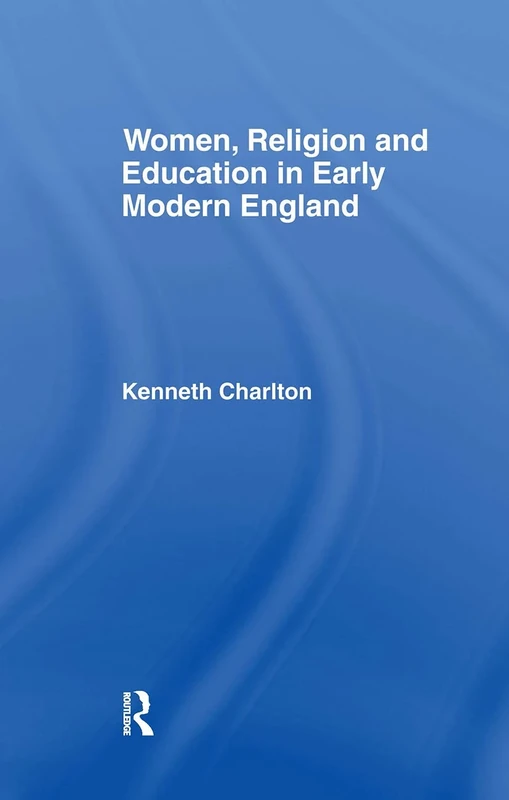 Women, Religion and Education in Early Modern England (Christianity and Society in the Modern World)